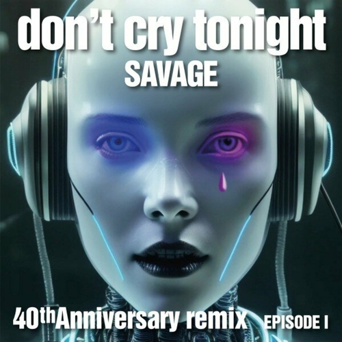 Savage - Don't Cry Tonight 40th Anniversary Remix (Episode 1) [8033196533672]